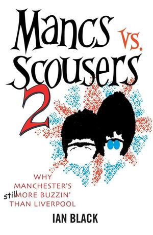 Mancs Vs Scousers: And Scousers Vs Mancs 2 by Ian Black