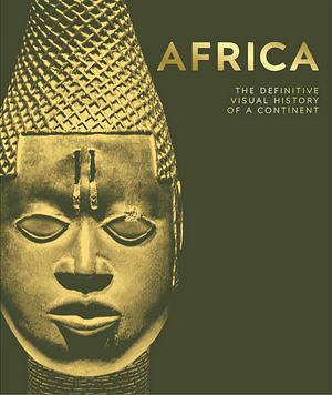 Africa: The Definitive Visual History of a Continent by Dk Publications