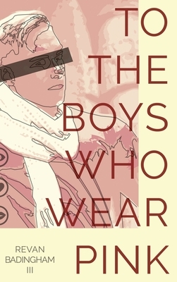 To The Boys Who Wear Pink by Revan Badingham