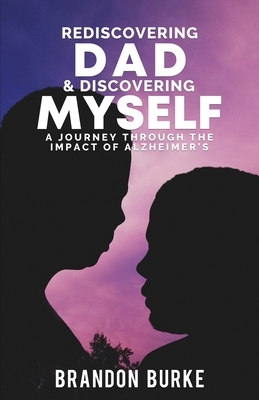 Rediscovering Dad & Discovering Myself by Brandon Burke