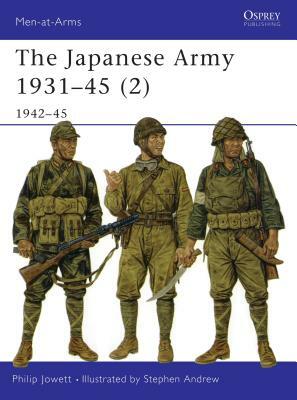 The Japanese Army 1931 45 (2): 1942 45 by Philip Jowett