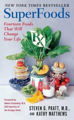 SuperFoods Rx: Fourteen Foods That Will Change Your Life by Steven G. Pratt, Kathy Matthews