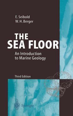 The Sea Floor: An Introduction to Marine Geology by Eugen Seibold, Wolfgang H. Berger