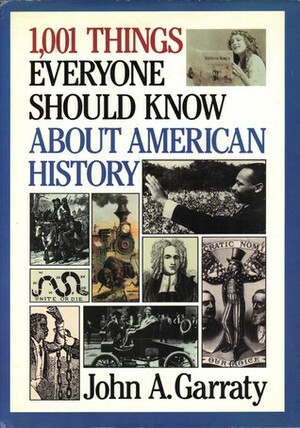1001 Things Everyone Should Know About American History by John A. Garraty