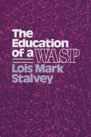 The Education of a Wasp by Lois Mark Stalvey