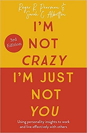 I'm Not Crazy, I'm Just Not You: Using Personality Insights to Work and Live Effectively with Others by Roger R. Pearman, Sarah C. Albritton
