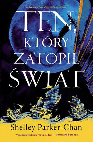 Ten, który zatopił świat by Shelley Parker-Chan