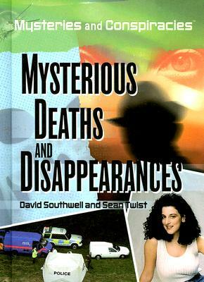 Mysterious Deaths and Disappearances by David Southwell, Sean Twist
