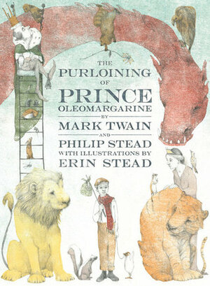 The Purloining of Prince Oleomargarine by Mark Twain, Philip C. Stead, Erin E. Stead
