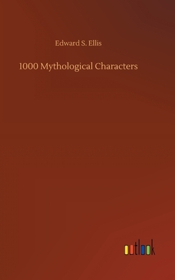 1000 Mythological Characters by Edward S. Ellis