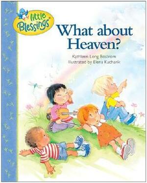 What about Heaven? (Little Blessings) by Kathleen Long Bostrom, Elena Kucharik