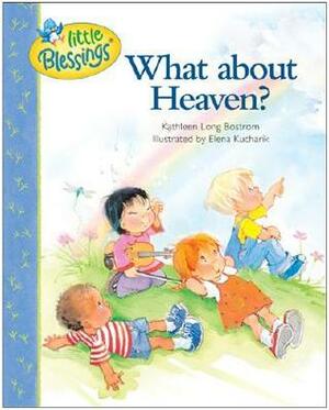 What about Heaven? (Little Blessings) by Elena Kucharik, Kathleen Long Bostrom