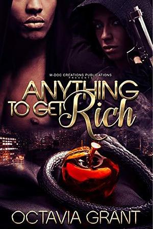 Anything To Get Rich by Octavia Grant, Octavia Grant