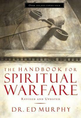The Handbook for Spiritual Warfare: Revised and Updated by Ed Murphy