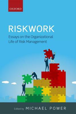 Riskwork: Essays on the Organizational Life of Risk Management by 
