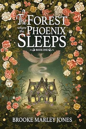 The Forest Where the Phoenix Sleeps by Brooke Marley Jones