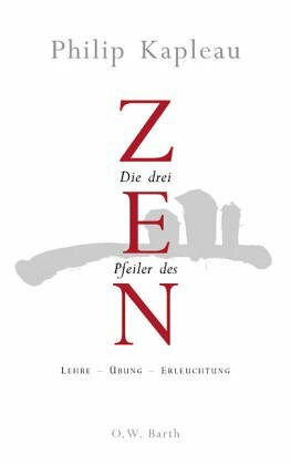 Die Drei Pfeiler Des Zen. Lehre, Übung, Erleuchtung by Philip Kapleau