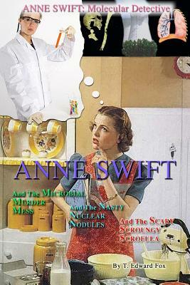 Anne Swift: Molecular Detective Volume 1: First volume in the Anne Swift Mysteries by T. Edward Fox