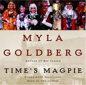 Time's Magpie by Myla Goldberg, Myla Goldberg