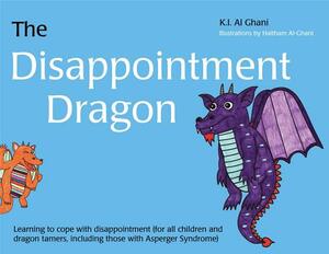 The Disappointment Dragon: Learning to Cope with Disappointment (for All Children and Dragon Tamers, Including Those with Asperger Syndrome) by Kay Al-Ghani