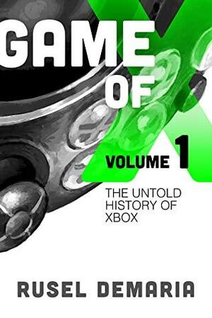 Game of X Volume 1: The Untold History of Xbox by Rusel DeMaria