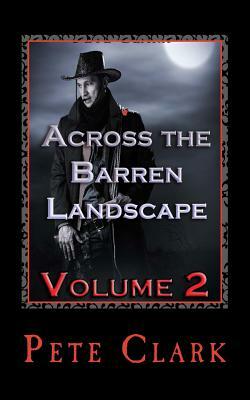 Across the Barren Landscape, Volume 2 by Pete Clark