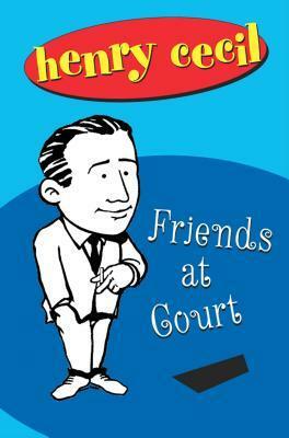 Friends At Court by Henry Cecil