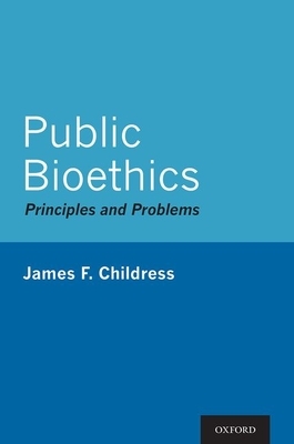 Public Bioethics: Principles and Problems by James F. Childress