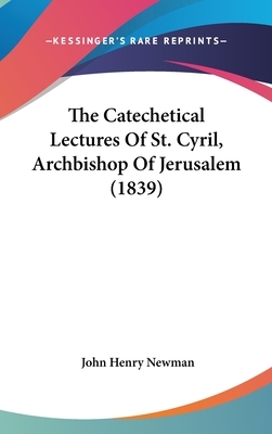 The Catechetical Lectures of St. Cyril, Archbishop of Jerusalem (1839) by Cyril of Jerusalem