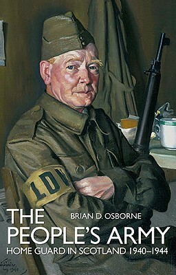 People's Army: The Home Guard in Scotland 1940 -1944 by Brian D. Osborne