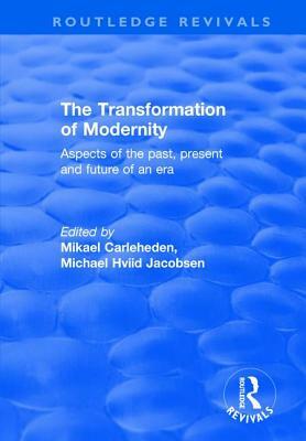 The Transformation of Modernity: Aspects of the Past, Present and Future of an Era by Michael Hviid Jacobsen