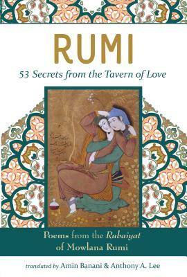 Rumi: 53 Secrets from the Tavern of Love: Poems from the Rubiayat of Mowlana Rumi by Rumi