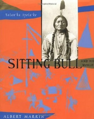 Sitting Bull and His World by Albert Marrin