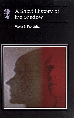 Short History of the Shadow by Victor I. Stoichita