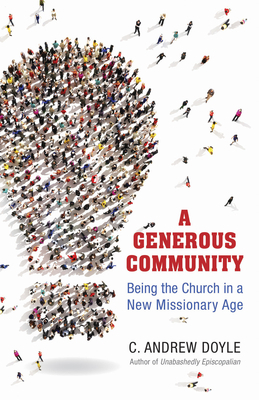 A Generous Community: Being the Church in a New Missionary Age by C. Andrew Doyle