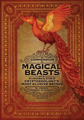 The Compendium of Magical Beasts: An Anatomical Study of Cryptozoology's Most Elusive Beings by Melissa Brinks, Veronica Wigberht-Blackwater