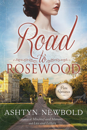 Road to Rosewood by Ashtyn Newbold