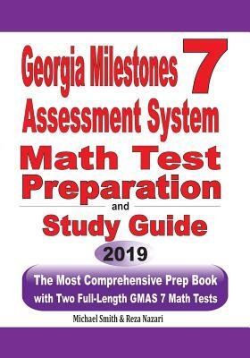 Georgia Milestones Assessment System 7 Math Test Preparation and Study Guide: The Most Comprehensive Prep Book with Two Full-Length GMAS Math Tests by Michael Smith, Reza Nazari