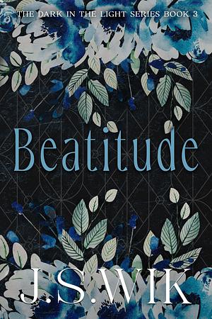 Beatitude (The Dark in the Light) by J.S. Wik