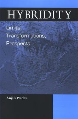 Hybridity: Limits, Transformations, Prospects by Anjali Prabhu