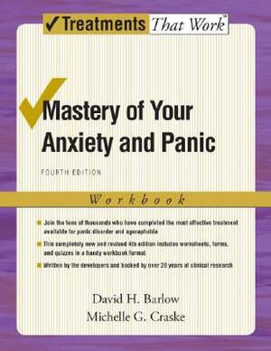 Mastery of Your Anxiety and Panic: Workbook by Michelle G. Craske, David H. Barlow