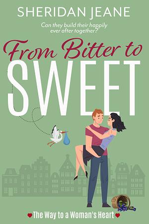 From Bitter to Sweet: The Way to a Woman's Heart Romantic Comedy by Sheridan Jeane