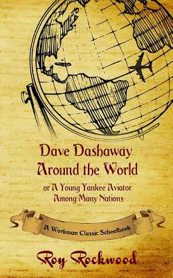 Dave Dashaway Around the World: A Workman Classic Schoolbook by Weldon J. Cobb, Workman Classic Schoolbooks