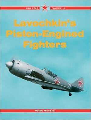 Lavochkin's Piston-Engined Fighters by Yefim Gordon