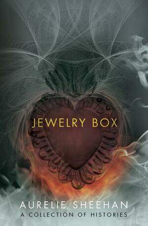 Jewelry Box: A Collection of Histories by Aurelie Sheehan