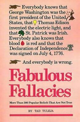 Fabulous Fallacies: More Than 300 Popular Beliefs That Are Not True by Tad Tuleja