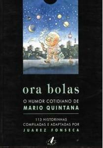 Ora Bolas: O Humor Cotidiano de Mario Quintana by Juarez Fonseca