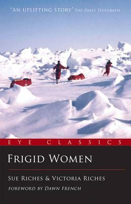 Frigid Women: Anything Is Possible by Victoria Riches, Sue Riches