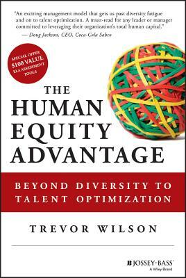 The Human Equity Advantage: The 8 Leadership Competencies That Drive Organizations Beyond Diversity to Talent Differentiation by Trevor Wilson