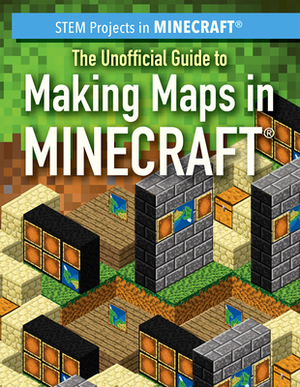 The Unofficial Guide to Making Maps in Minecraft(r) by Jill Keppeler